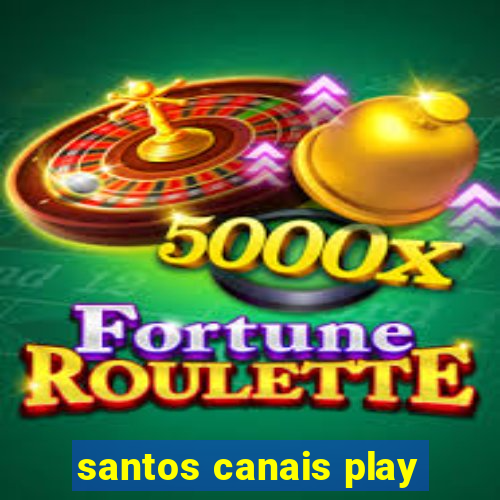 santos canais play